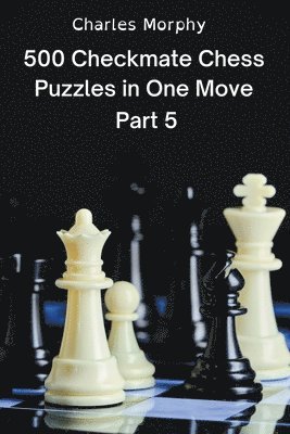 bokomslag 500 Checkmate Chess Puzzles in One Move, Part 5