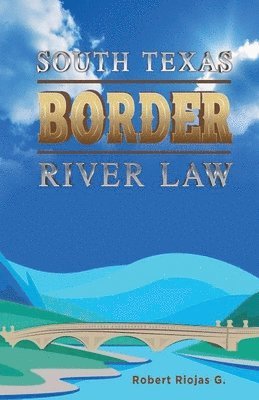 bokomslag South Texas Border River Law