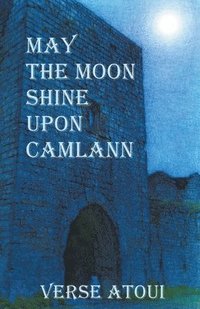 bokomslag May the Moon Shine Upon Camlann
