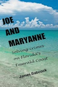 bokomslag Joe and Maryanne, Solving Crimes on Florida's Emerald Coast