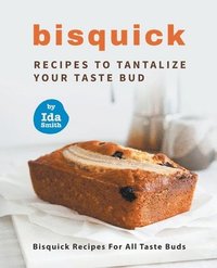 bokomslag Bisquick Recipes To Tantalize Your Taste Bud