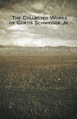 The Collected Works of Curtis Schweiger Jr. 1