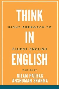 bokomslag Think in English- Right Approach to Fluent English