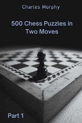 500 Chess Puzzles in Two Moves, Part 1 1