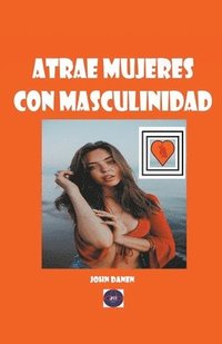 bokomslag Atrae mujeres con masculinidad