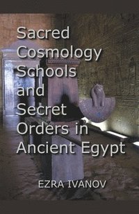 bokomslag Sacred Cosmology Schools and Secret Orders in Ancient Egypt