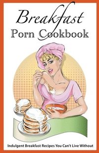 bokomslag Breakfast Porn Cookbook