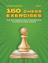 bokomslag 160 Chess Exercises for Beginners and Intermediate Players in Two Moves, Part 3
