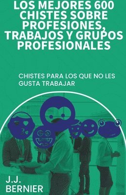 bokomslag Los mejores 600 chistes sobre profesiones, trabajos y grupos profesionales