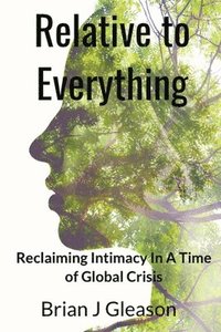 bokomslag Relative to Everything - Reclaiming Intimacy in a Time of Global Crisis