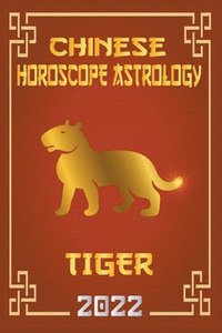 bokomslag Tiger Chinese Horoscope & Astrology 2022