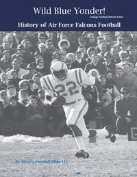 bokomslag Wild Blue Yonder! History of Air Force Falcons Football