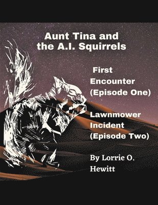 bokomslag Aunt Tina and the A.I. Squirrels First Encounter (Episode One) Lawnmower Incident (Episode Two)