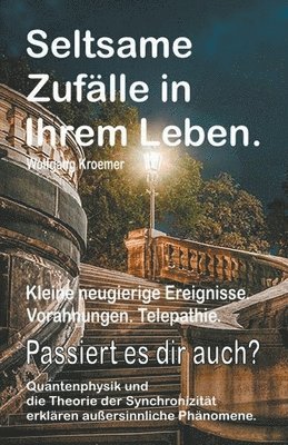 Seltsame Zuflle in Ihrem Leben. Kleine neugierige Ereignisse. Vorahnungen. Telepathie. Passiert es dir auch? Quantenphysik und die Theorie der Synchronizitt erklren auersinnliche Phnomene. 1