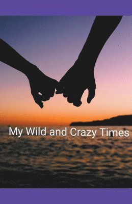 My Wild and Crazy Times 1