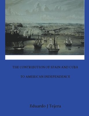 bokomslag Contribution of Spain and Cuba to American Independence