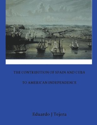 The Contribution of Spain and Cuba to American Independence 1