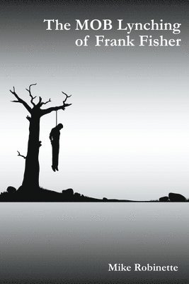 Mike Robinette - MOB Lynching of Frank Fisher, Häftad