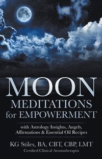 bokomslag Moon Meditations for Empowerment with Astrology Insights, Angels, Affirmations & Essential Oil Recipes