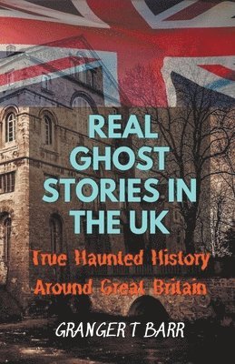 Real Ghost Stories In The UK