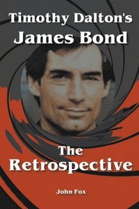 bokomslag Timothy Dalton's James Bond - The Retrospective