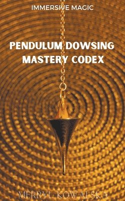 Merryl Kowalska - Pendulum Dowsing Mastery Codex, Häftad