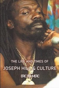 bokomslag The Life And Times Of Joseph Hill and Culture