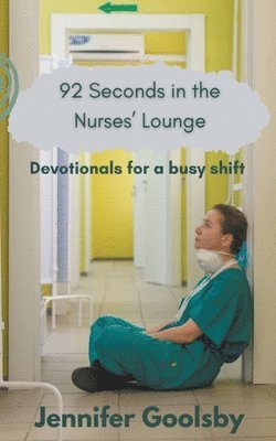 92 Seconds in the Nurses' Lounge - Devotionals for a Busy Shift 1