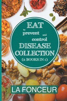 Eat to Prevent and Control Disease Collection (2 Books in 1) 1