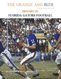 bokomslag The Orange and Blue! History of Florida Gators Football