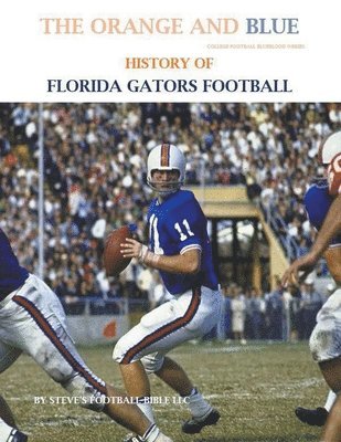 The Orange and Blue! History of Florida Gators Football 1