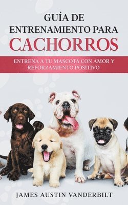 bokomslag Guía de entrenamiento para cachorros - Entrena a tu mascota con amor y reforzamiento positivo