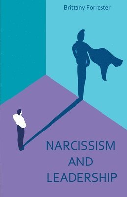 Brittany Forrester - Narcissism And Leadership, Häftad