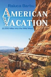 bokomslag American Vacation. 12,000 Miles Into the Wild West