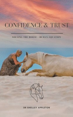 bokomslag Confidence & Trust - Solving the Horse + Human Equation