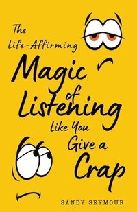 bokomslag The Life-Affirming Magic of Listening Like You Give a Crap