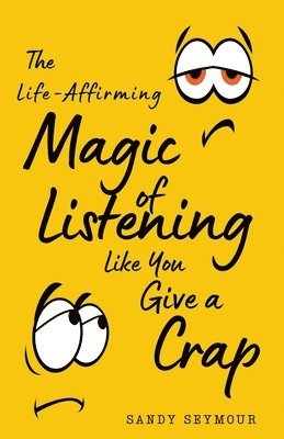 bokomslag The Life-Affirming Magic of Listening Like You Give a Crap