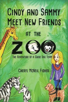 Cindy and Sammy Meet New Friends at the Zoo, The Adventure of a Guide Dog Team 1