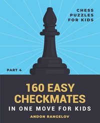 bokomslag 160 Easy Checkmates in One Move for Kids, Part 4