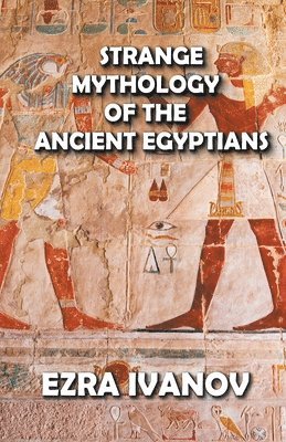 bokomslag Strange Mythology of the Ancient Egyptians