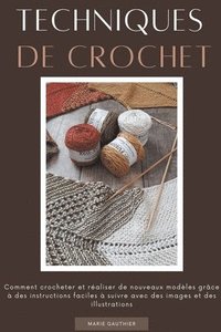 bokomslag Techniques de crochet: Comment crocheter et réaliser de nouveaux modèles grâce à des instructions faciles à suivre avec des images et des illustration