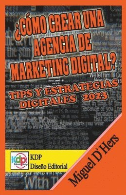 Miguel D'Hers - ¿Cómo crear una agencia de marketing digital? Tips y estrategias digitales 2023, Häftad
