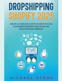 bokomslag Dropshipping Shopify 2025 Create an $30.000/month Passive Income E-commerce Business From Home and Reach Financial Freedom