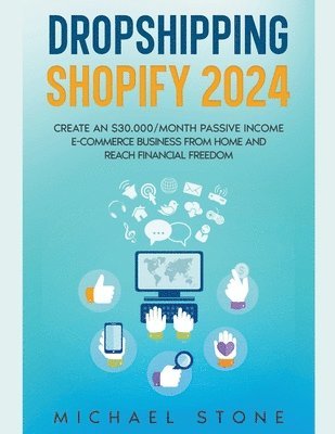 Dropshipping Shopify 2024 Create an $30.000/month Passive Income E-commerce Business From Home and Reach Financial Freedom 1