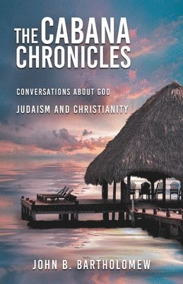 bokomslag Cabana Chronicles Conversations About God Judaism and Christianity