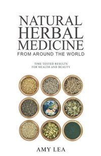 bokomslag Natural Herbal Medicine From Around the World