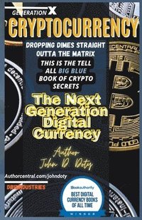 bokomslag Crypto-Currency. Dropping Dimes Straight Outta the Matrix. The Tell All Big Blue Book of Crypto Secrets, the Next Generation Digital Currency