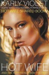 bokomslag Hotwife And The Boyfriend From The Past - A Wife Watching Hotwife Romance Novel