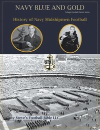 bokomslag Navy Blue and Gold - History of Navy Midshipmen Football