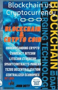 bokomslag Blockchain And CryptoCoin. Understanding Crypto-Currency. Bitcoin Litecoin Etherum Smart Contracts Monero Tezos Decentralization Centralized Economies